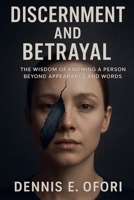 Discernment and Betrayal: The Wisdom of Knowing a Person Beyond Appearance and Words B0GN2LR53C Book Cover