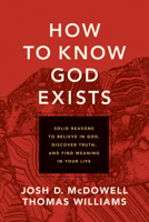 How to Know God Exists: Solid Reasons to Believe in God, Discover Truth, and Find Meaning in Your Life 1496461223 Book Cover