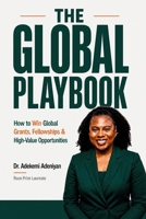 The Global Playbook: Real Strategies to Win Grants, Fellowships & Opportunities B0GZMB9HRS Book Cover