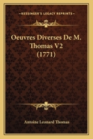 Oeuvres Diverses De M. Thomas V2 (1771) 1104886677 Book Cover