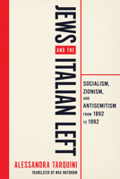 Jews and the Italian Left: Socialism, Zionism, and Antisemitism from 1892 to 1992. (George L. Mosse Series in the History of European Culture, Sexuality, and Ideas) 0299355004 Book Cover