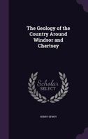 The Geology of the Country Around Windsor and Chertsey 1355817897 Book Cover