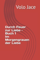 Im Morgengrauen der Liebe (Durch Feuer zur Liebe – Buch 1) (German Edition) B0FK311GX6 Book Cover