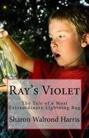 Ray's Violet: The Tale of a Most Extraordinary Lightning Bug 1533490961 Book Cover