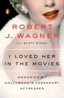I Loved Her in the Movies: Memories of Hollywood's Legendary Actresses 0525429115 Book Cover