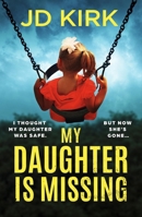 My Daughter Is Missing: A Totally Addictive Psychological Thriller with a Jaw-Dropping Twist 1836184069 Book Cover