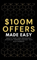 100M Offers Made Easy: Create Your Own Irresistible Offers by Turning ChatGPT into Alex Hormozi B0CQTVTKBQ Book Cover