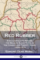 Red Rubber: The Story of the Rubber Slave Trade Flourishing on the Congo on the Year of Grace 1906 1789872901 Book Cover