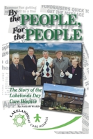 By The People, For The People: The Story of the Lakelands Day Care Hospice B0H7H7HVB9 Book Cover