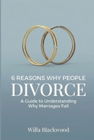 6 Reasons Why People Divorce: A Guide to Understanding Why Marriages Fail B0GG6BNR5P Book Cover