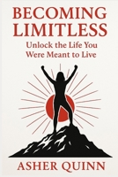 Becoming Limitless: Unlock the Life You Were Meant to Live B0F6YN3GMJ Book Cover