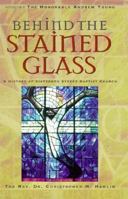 Behind the Stained Glass: A History of Sixteenth Street Baptist Church 1575870835 Book Cover