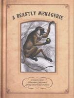 A Beastly Menagerie: Sir Pilkington-Smythe's Marvelous Collection of Strange and Unusual Creatures 0762788038 Book Cover