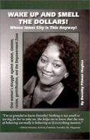 Wake Up and Smell the Dollars! Whose Inner-City Is This Anyway!: One Woman's Struggle Against Sexism, Classism, Racism, Gentrification, and the Empowerment Zone 0965506479 Book Cover