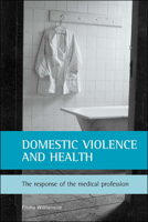 Domestic violence and health: The response of the medical profession 1861342152 Book Cover