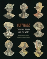 Suffrage: Canadian Women and the Vote 1987834143 Book Cover