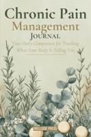 Chronic Pain Management Journal: Your Daily Companion for Tracking What Your Body Is Telling You 197252206X Book Cover