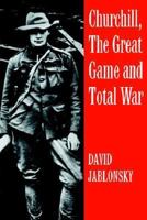 Churchill, the Great Game and Total War (Cass Series on Politics and Military Affairs in the Twentieth Century; 5) 0714633674 Book Cover