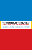 The Preacher and the Politician: Jeremiah Wright, Barack Obama, and Race in America 0813928869 Book Cover