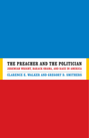 The Preacher and the Politician: Jeremiah Wright, Barack Obama, and Race in America 0813932475 Book Cover