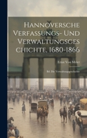 Hannoversche Verfassungs- Und Verwaltungsgeschichte, 1680-1866: Bd. Die Verwaltungsgeschichte 1021766968 Book Cover