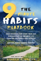 The 9-Minute Habits Playbook: Easy Routines that Start Your Day Purposefully To Empower Life Changing Happiness and Success; Kiss Bad Habits Goodbye 1653549661 Book Cover