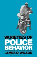 Varieties of police behavior: The management of law and order in eight communities 0689702248 Book Cover