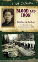 Blood and Iron: Building the Railroad, Lee Heen-gwong, British Columbia, 1882 0545985935 Book Cover