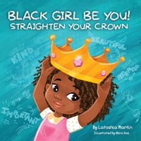 Black Girl Be You: Straighten Your Crown 1087919290 Book Cover
