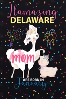 Llamazing Delaware Mom are Born in January: Llama Lover journal notebook for Delaware Moms who born in January 1650047258 Book Cover