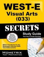 WEST-E Visual Arts (033) Secrets Study Guide: WEST-E Test Review for the Washington Educator Skills Tests-Endorsements 1614037787 Book Cover
