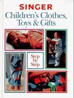 Singer Children's Clothes, Toys & Gifts Step-By-Step 086573304X Book Cover