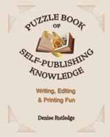 Puzzle Book of Self-Publishing Knowledge: Writing, Editing & Printing Fun 1548140309 Book Cover