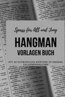 Hangman Vorlagen Buch: Mit 40 schwierigen Wörtern im Anhang & Galgenmännschen Vorlagen (German Edition) 1699668329 Book Cover