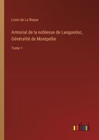 Armorial de la noblesse de Languedoc, Généralité de Montpellie: Tome 1 (French Edition) 3385000548 Book Cover