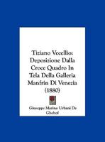 Tiziano Vecellio: Deposizione Dalla Croce Quadro In Tela Della Galleria Manfrin Di Venezia 1162233516 Book Cover