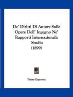 De' Diritti Di Autore Sulle Opere Dell' Ingegno Ne' Rapporti Internazionali: Studio (1899) 1141173492 Book Cover