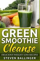 Green Smoothie Cleanse: Delicious Weight Loss Recipes 1515217000 Book Cover