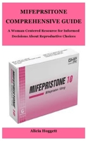 MIFEPRSITONE COMPREHENSIVE GUIDE: A Woman-Centered Resource for Informed Decisions About Reproductive Choices B0FLWVR58Q Book Cover