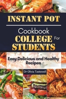 Instant Pot Cookbook for College Students: Easy Delicious and Healthy Recipes B0CQY77MG2 Book Cover