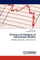 Pricing and Hedging of Defaultable Models: Modelling defaultable contingent claims 384849292X Book Cover