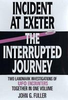 Incident at Exeter/The Interrupted Journey: Two Landmark Investigations of UFO Encounters Together in 1 Volume 1567311342 Book Cover