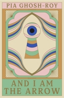 And I Am The Arrow 1917378211 Book Cover