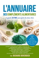 L'ANNUAIRE DES COMPLEMENTS ALIMENTAIRES: Le guide ULTIME pour faire les bons choix (French Edition) B0F5WC7XJ8 Book Cover