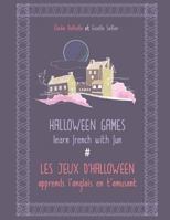 Halloween games / Les jeux d'Halloween: Learn french with fun / Apprends l'anglais en t'amusant 1539582485 Book Cover