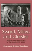 Sword, Miter, and Cloister: Nobility and the Church in Burgundy, 980-1198 0801475260 Book Cover