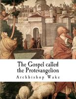 The Gospel called the Protevangelion: The Gospel of James (Apocryphal Gospels) 1724643916 Book Cover