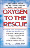 Oxygen to the Rescue: Oxygen Therapies and How They Help Overcome Disease, Promote Repair, and Improve Overall Function 1591200075 Book Cover