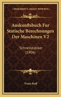 Auskunftsbuch Fur Statische Berechnungen Der Maschinen V2: Schnellstatiker (1906) 1160802823 Book Cover