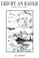 Led By An Eagle: Omar Blue Saga Book Two 0615809596 Book Cover